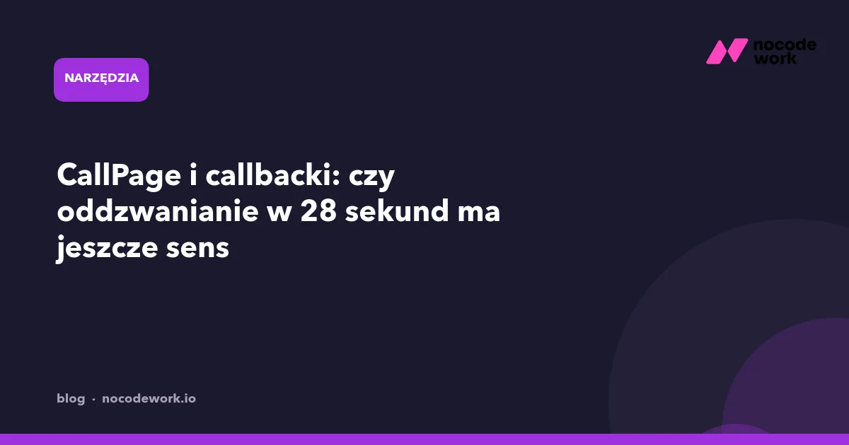 CallPage i callbacki: czy oddzwanianie w 28 sekund ma jeszcze sens