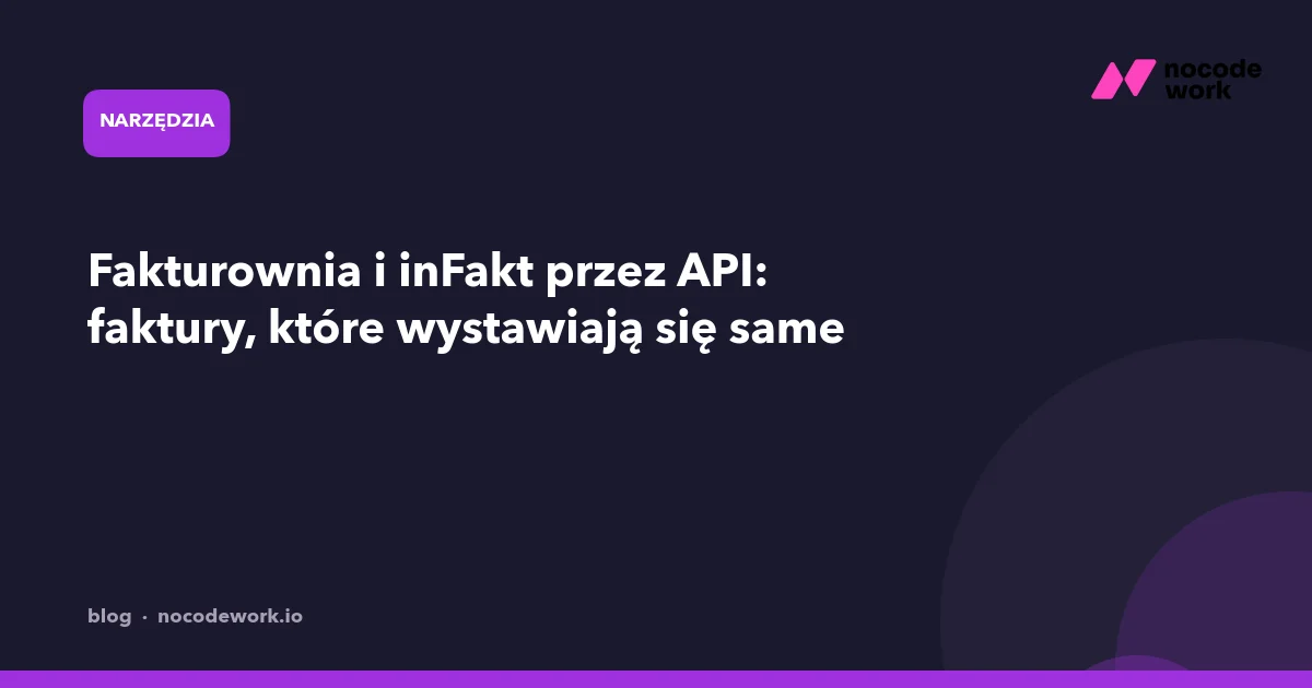 Fakturownia i inFakt przez API: faktury, które wystawiają się same
