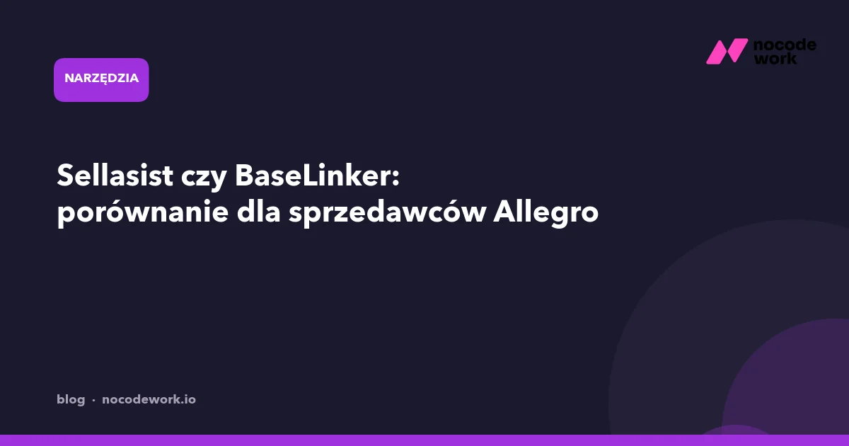 Sellasist czy BaseLinker: porównanie dla sprzedawców Allegro