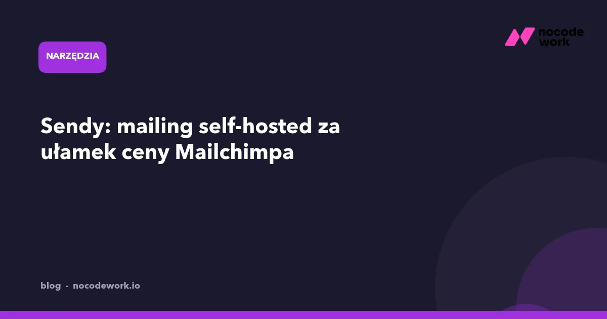 Sendy: mailing self-hosted za ułamek ceny Mailchimpa