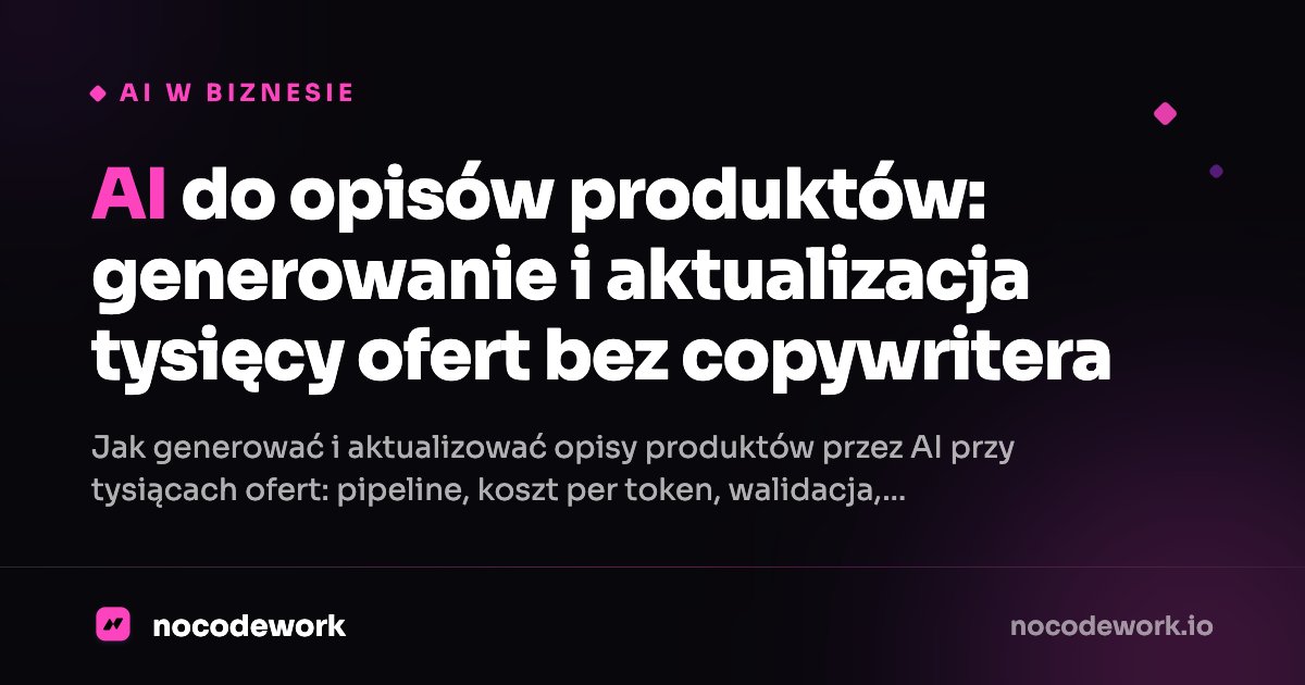 AI do opisów produktów: generowanie i aktualizacja tysięcy ofert bez copywritera