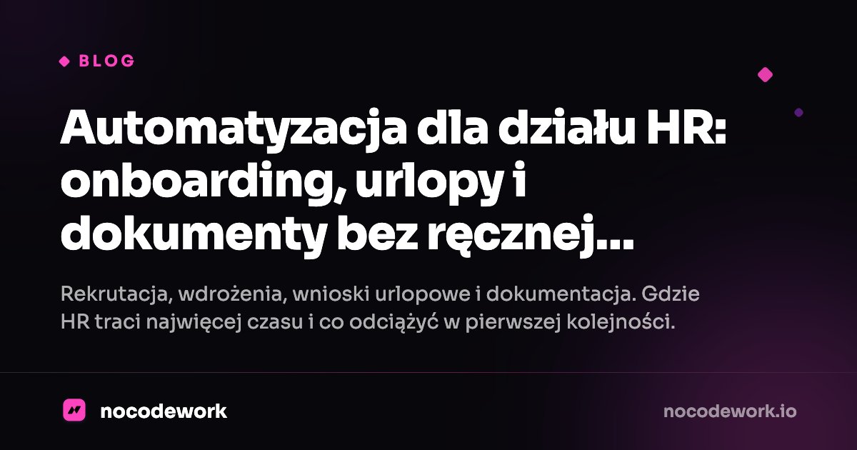 Automatyzacja dla działu HR: onboarding, urlopy i dokumenty bez ręcznej roboty