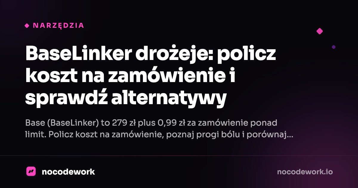 BaseLinker drożeje: policz koszt na zamówienie i sprawdź alternatywy