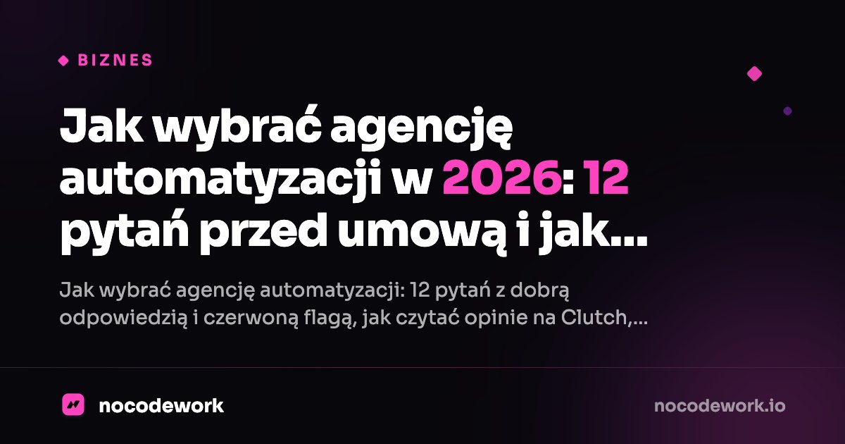 Jak wybrać agencję automatyzacji w 2026: 12 pytań przed umową i jak czytać opinie na Clutch i Google