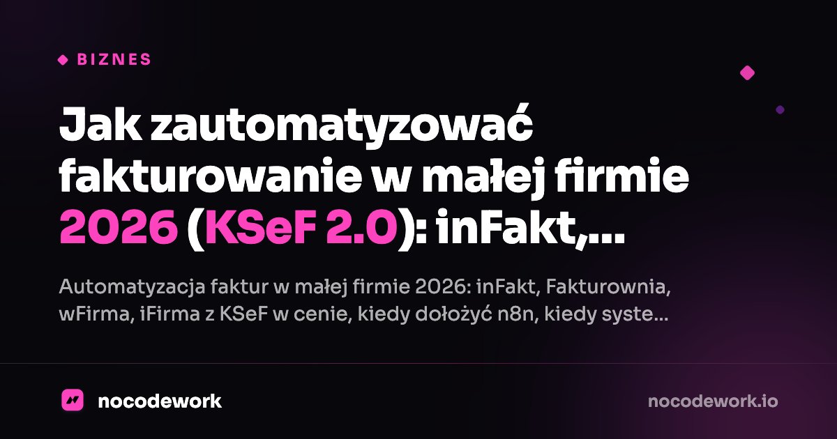 Jak zautomatyzować fakturowanie w małej firmie 2026 (KSeF 2.0): inFakt, Fakturownia, wFirma i n8n