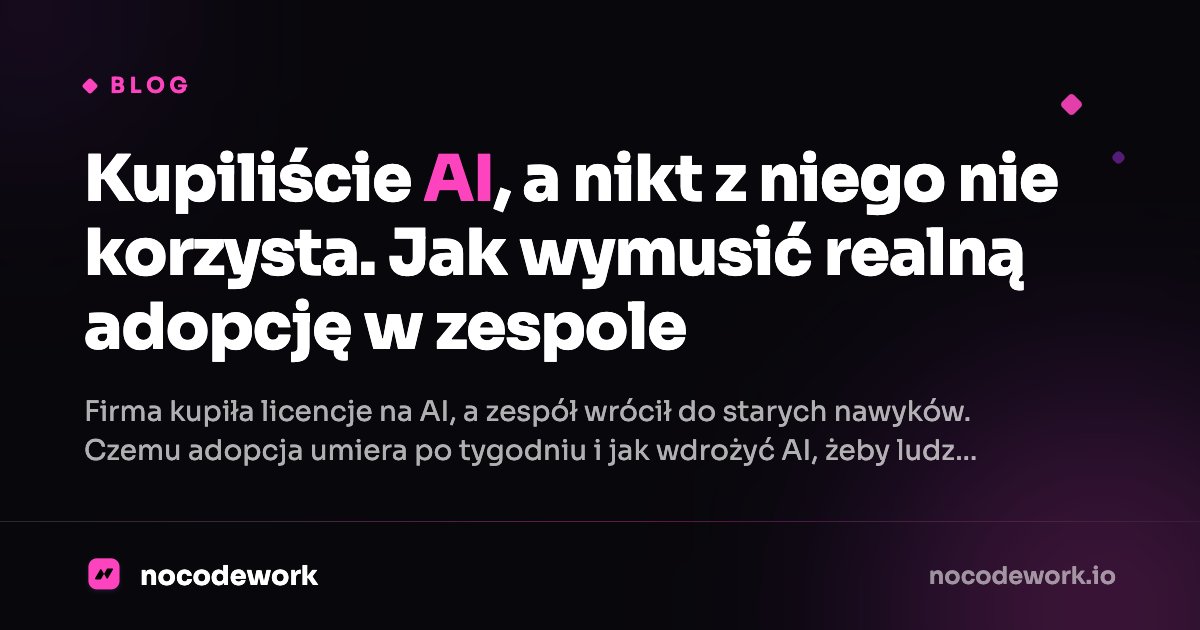 Kupiliście AI, a nikt z niego nie korzysta. Jak wymusić realną adopcję w zespole