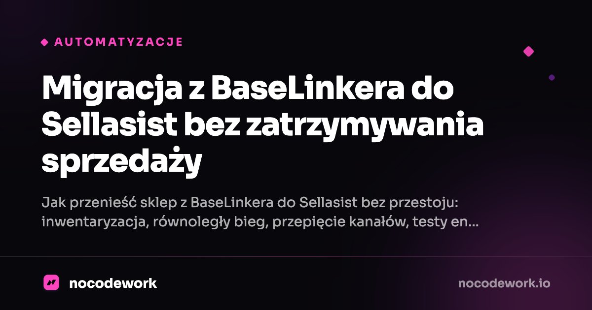 Migracja z BaseLinkera do Sellasist bez zatrzymywania sprzedaży