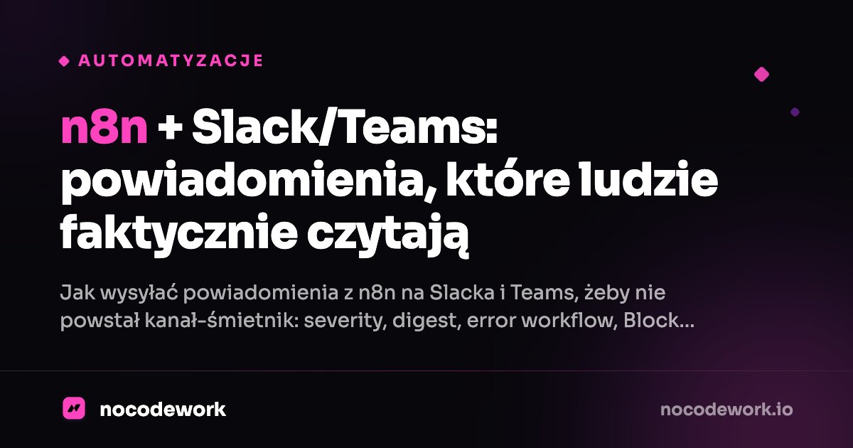 n8n + Slack/Teams: powiadomienia, które ludzie faktycznie czytają