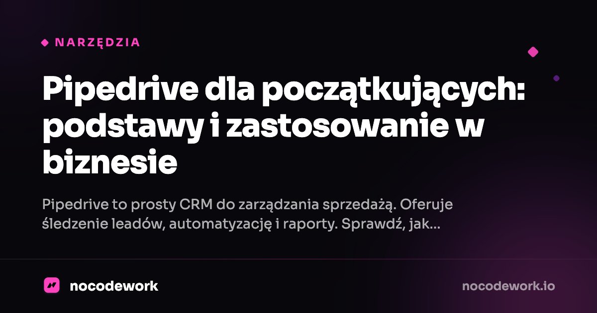 Pipedrive dla początkujących: podstawy i zastosowanie w biznesie