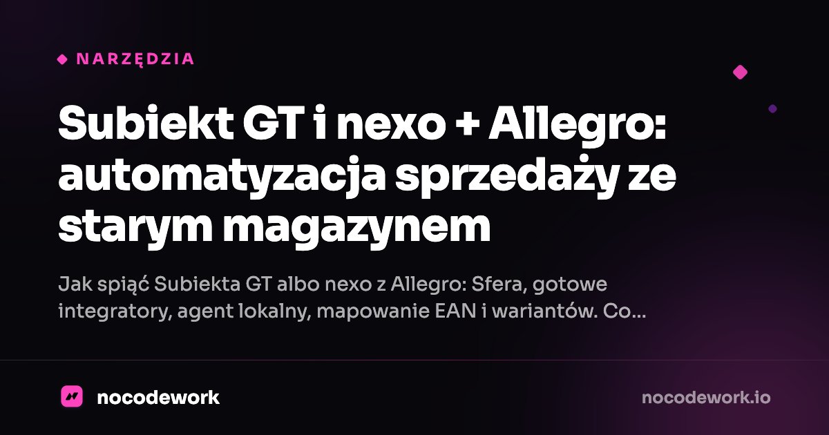 Subiekt GT i nexo + Allegro: automatyzacja sprzedaży ze starym magazynem