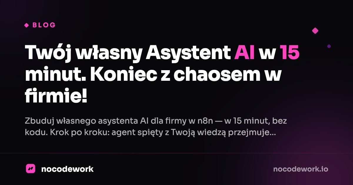 Twój własny Asystent AI w 15 minut. Koniec z chaosem w firmie!