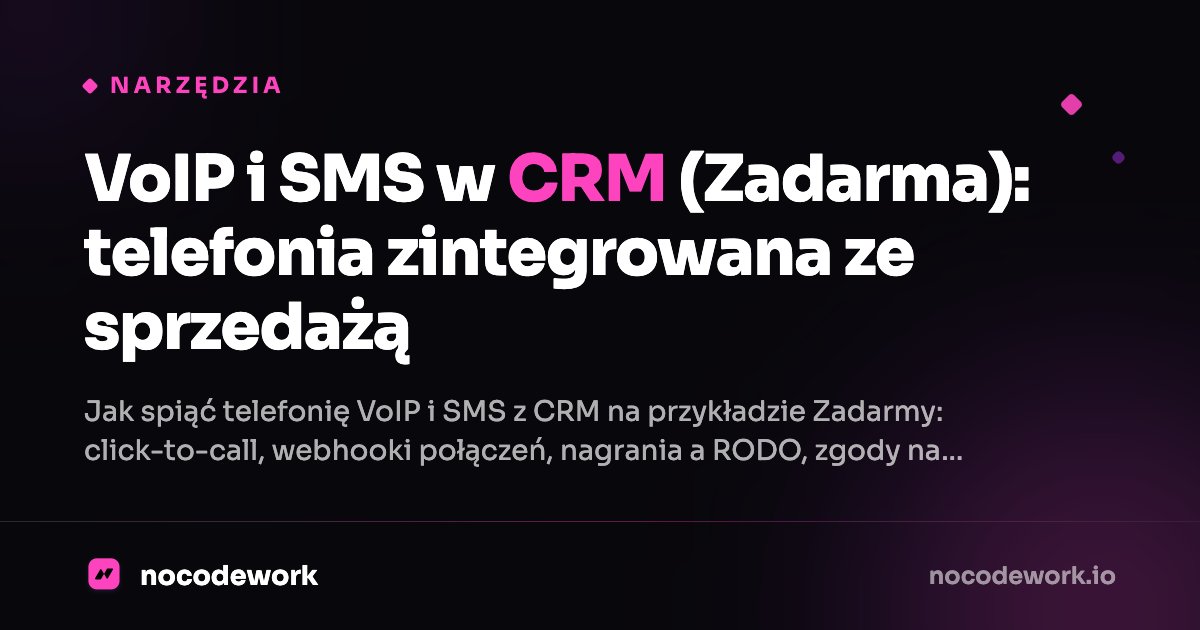 VoIP i SMS w CRM (Zadarma): telefonia zintegrowana ze sprzedażą